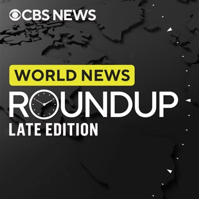 World News Roundup Late Edition:CBS News Radio