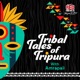 Tribal Tales of Tripura