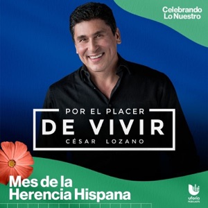 Por el Placer de Vivir con el Dr. Cesar Lozano