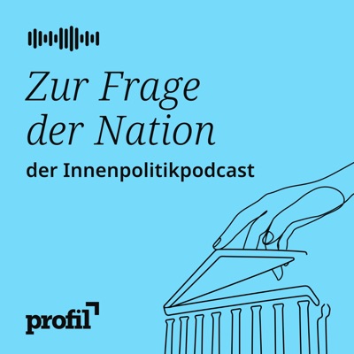 Zur Frage der Nation. Der profil-Politikpodcast Zur Frage der Nation. Der profil-Politikpodcast