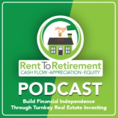 Rent To Retirement: Building Financial Independence Through Turnkey Real Estate Investing