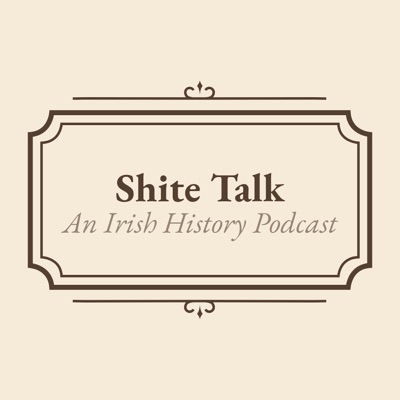 Shite Talk: An Irish History Podcast