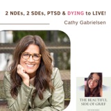 114. 2 NDEs, 2 SDEs, PTSD & DYING to LIVE! | Cathy Gabrielsen