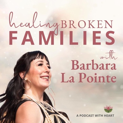 Healing Broken Families: Conversations with Barbara La Pointe (Canada)