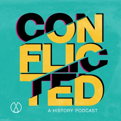 Conflicted: A History Podcast Conflicted: A History Podcast