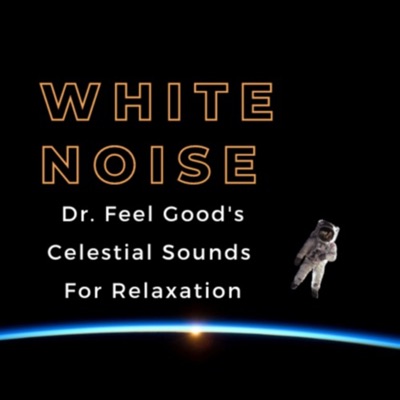 Dr. Feel Good's Celestial Sounds (White Noise, Brown Noise, Ambient Music)