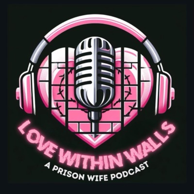 Love Within Walls: A Prison Wife Podcast