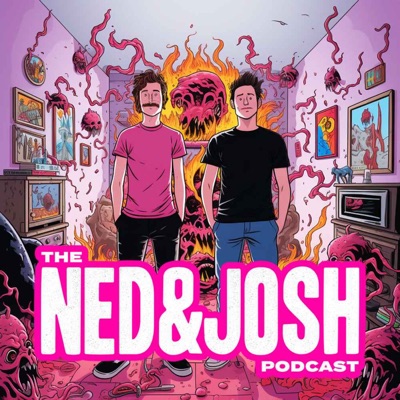 The Ned & Josh Podcast:Ned & Josh