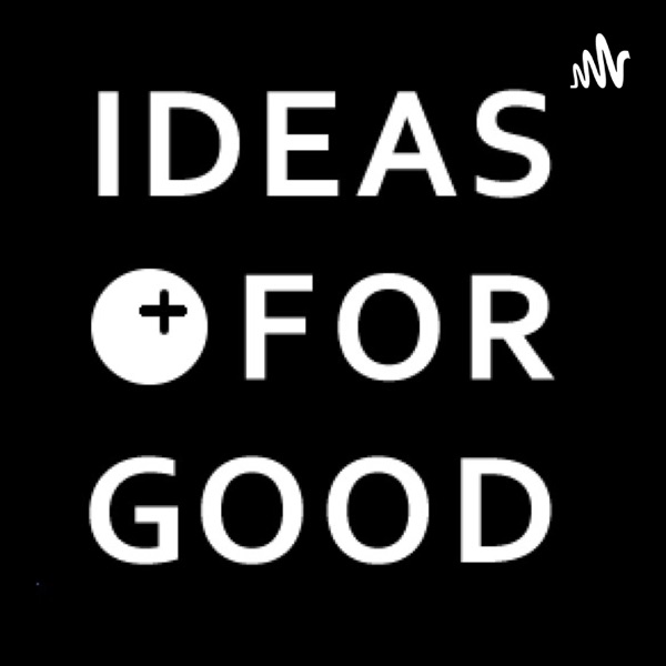 【IDEAS FOR GOOD】社会を"もっと"よくするPodcast