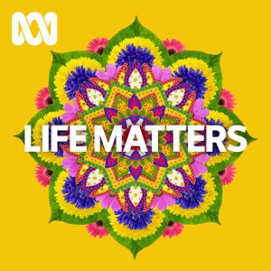 Life Matters - Full program podcast