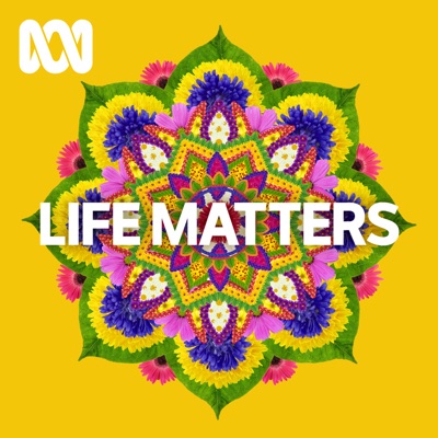 Life Matters - Full program podcast:ABC listen