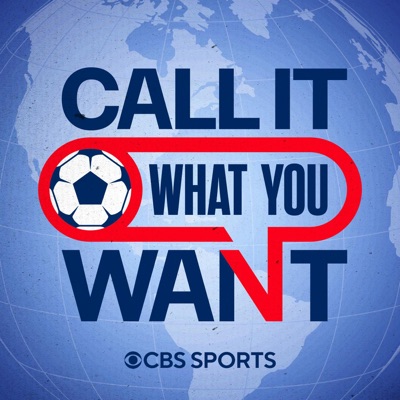 Call It What You Want: A CBS Sports Golazo Network Podcast:CBS Sports, USMNT, U.S. Soccer, MLS, World Cup, UCL, Copa America