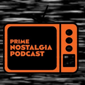 Prime Nostalgia Podcast