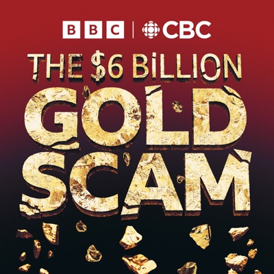 The Six Billion Dollar Gold Scam:BBC & CBC