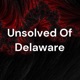 Unsolved Of Delaware