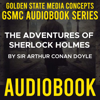 GSMC Audiobook Series: The Adventures of Sherlock Holmes by Sir Arthur Conan Doyle - GSMC Audiobooks Network