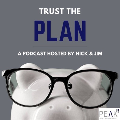 Trust the Plan Podcast with Nick Hopwood, CFP® and Jim Pilat, CFP®:NIck Hopwood, CFP and Jim Pilat, CFP