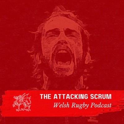 Attacking Scrum - Wales Rugby Podcast for Welsh Rugby fans