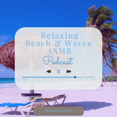 Relaxing Beach and Waves ASMR Soundscape Podcast Relaxing Beach and Waves ASMR Soundscape Podcast
