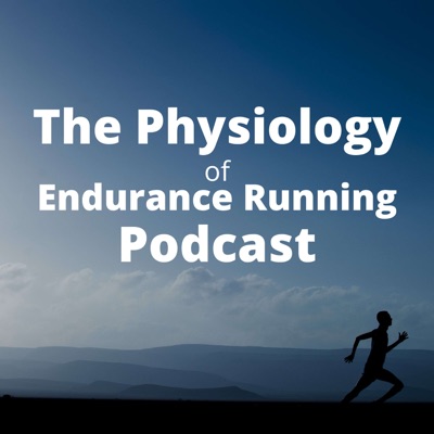 The Physiology of Endurance Running Podcast The Physiology of Endurance Running Podcast