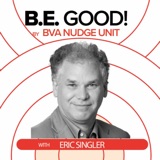 BE GOOD! By BVA Nudge Consulting - Eric Singler Founder, CEO of The BVA Nudge Consulting