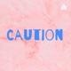 Caution