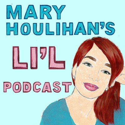 Mary Houlihan's Li'l Podcast