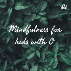 Mindfulness for kids with O 