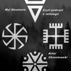 My! Słowianie - czyli podcast o mitologii