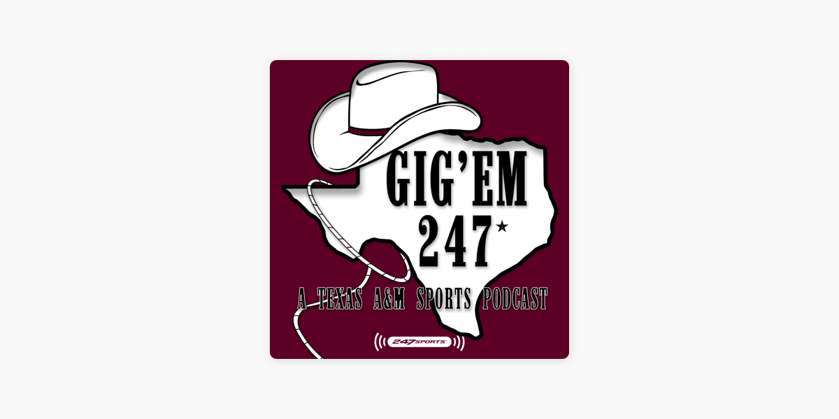 Gig 'Em 247: A Texas A&M Sports Podcast on Apple Podcasts