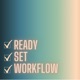 Ready Set Workflow