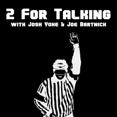 2 For Talking with Josh Yohe and Joe Bartnick:2 For Talking Podcast