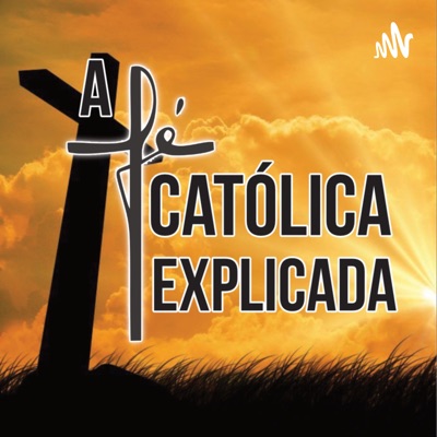 A FÉ CATÓLICA EXPLICADA