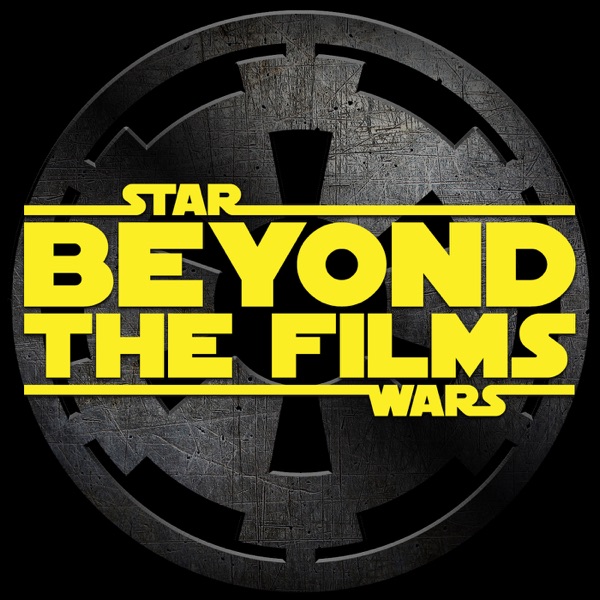 Star Wars: Beyond the Films - A Podcast About the Latest Star Wars Books, Comics, Video Games and more!