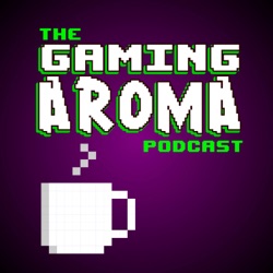 The Gaming Aroma Podcast