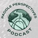 Paddle Perspectives Podcast