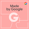 Made by Google Podcast - Google