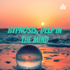Hypnosis, deep in the mind - TheClinicalHypnotherapist