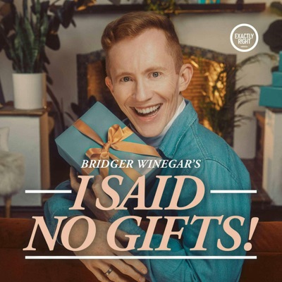 I Said No Gifts! A comedy interview podcast with Bridger Winegar:Exactly Right Media – the original true crime comedy network