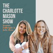 The Charlotte Mason Show | A Homeschool Podcast - Julie Ross & Jeannie Fulbright