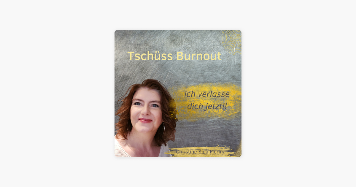 Ich Verlasse Dich Weil Ich Leben Will Tschüss Burnout - ich verlasse dich jetzt!!“ auf Apple Podcasts