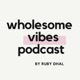 Wholesome Vibes by Ruby Dhal