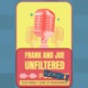 Frank and Joe: Unfiltered