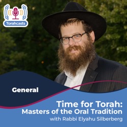 Time for Torah with Rabbi Silberberg: Masters of the Oral Tradition