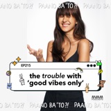 The Trouble With ‘Good Vibes Only’