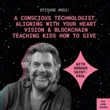 #052 Arnaud Saint-Paul: a conscious technologist, aligning with your heart vision & blockchain teaching kids how to give