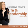Christine Caine's Life & Leadership Podcast with Propel Women - Christine Caine