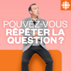 Pouvez-vous répéter la question? - Radio-Canada