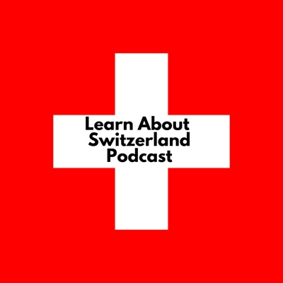 Learn About Switzerland - Podcast Learn About Switzerland - Podcast