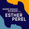 Where Should We Begin? with Esther Perel